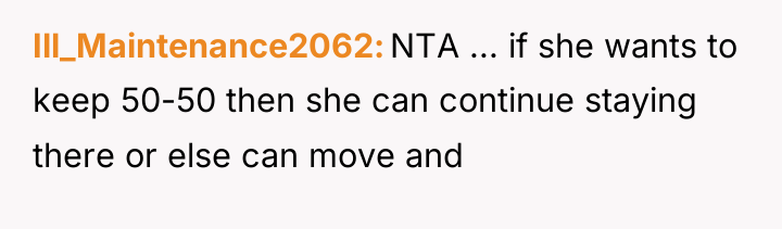 Ill_Maintenance2062 NTA ... if she wants to keep 50-50 then...