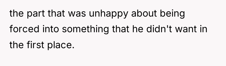 the part that was unhappy about being forced into something...