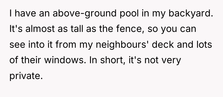 I have an above-ground pool in my backyard. It's almost...