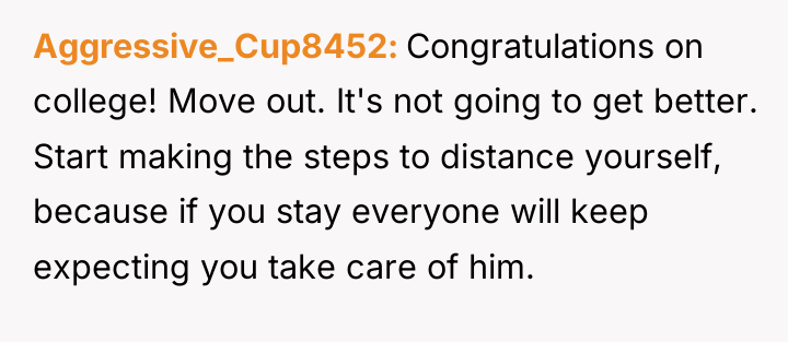 Aggressive_Cup8452 Congratulations on college! Move out. It's not going to...