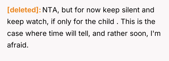 [deleted] NTA, but for now keep silent and keep watch,...