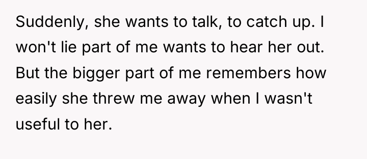 Suddenly, she wants to talk, to catch up. I won't...