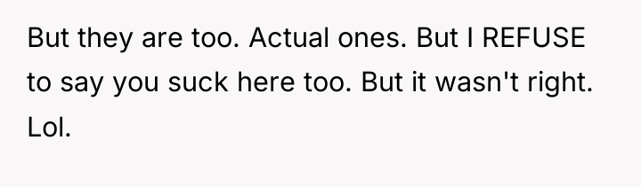 But they are too. Actual ones. But I REFUSE to...