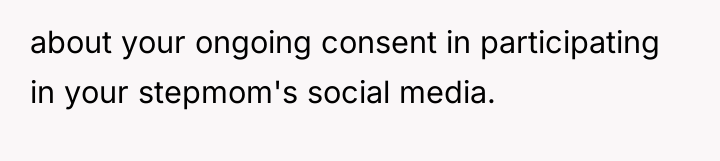 about your ongoing consent in participating in your stepmom's social...