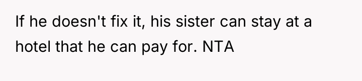 If he doesn't fix it, his sister can stay at...