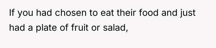 If you had chosen to eat their food and just...