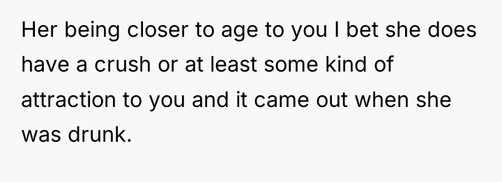 Her being closer to age to you I bet she...