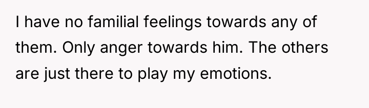 I have no familial feelings towards any of them. Only...