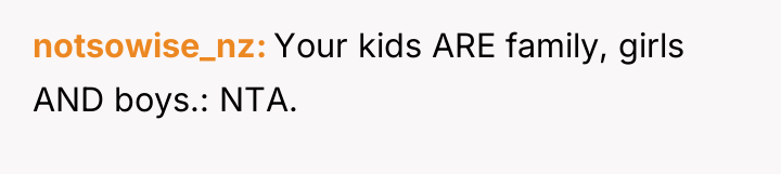 notsowise_nz Your kids ARE family, girls AND boys.: NTA.