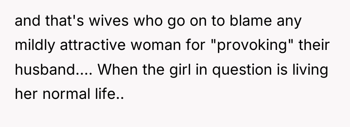 and that's wives who go on to blame any mildly...