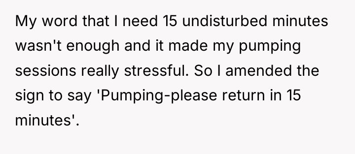 My word that I need 15 undisturbed minutes wasn't enough...