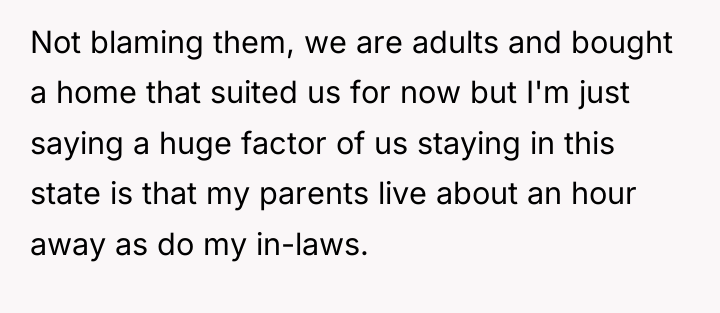 Not blaming them, we are adults and bought a home...