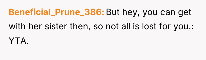Beneficial_Prune_386 But hey, you can get with her sister then,...