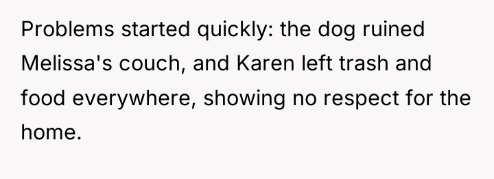 Problems started quickly: the dog ruined Melissa's couch, and Karen...