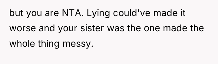 but you are NTA. Lying could've made it worse and...