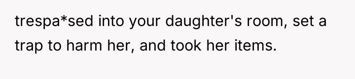 trespa*sed into your daughter's room, set a trap to harm...