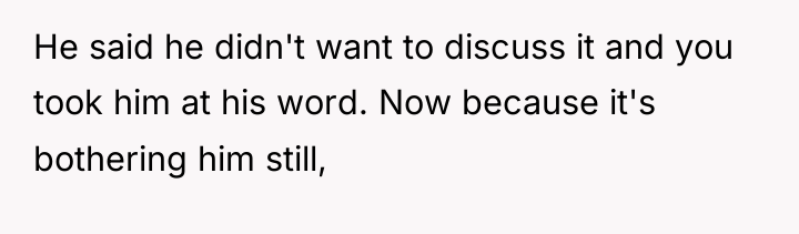 He said he didn't want to discuss it and you...