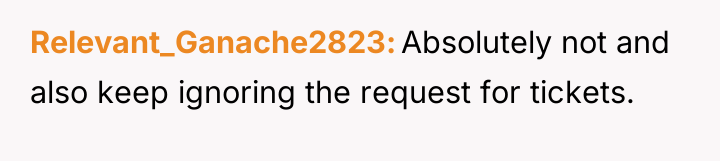 Relevant_Ganache2823 Absolutely not and also keep ignoring the request for...