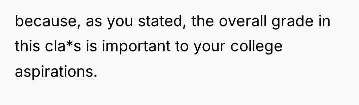 because, as you stated, the overall grade in this cla*s...