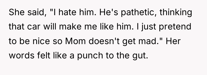 She said, "I hate him. He's pathetic, thinking that car...