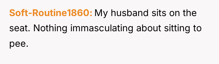 Soft-Routine1860 My husband sits on the seat. Nothing immasculating about...
