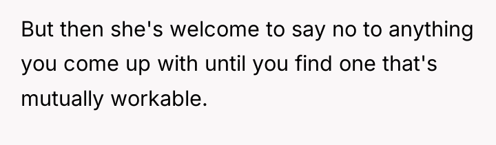 But then she's welcome to say no to anything you...