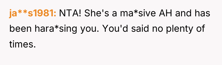 ja**s1981 NTA! She's a ma*sive AH and has been hara*sing...