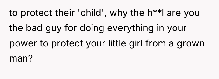 to protect their 'child', why the h**l are you the...