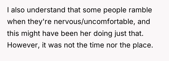 I also understand that some people ramble when they're nervous/uncomfortable,...
