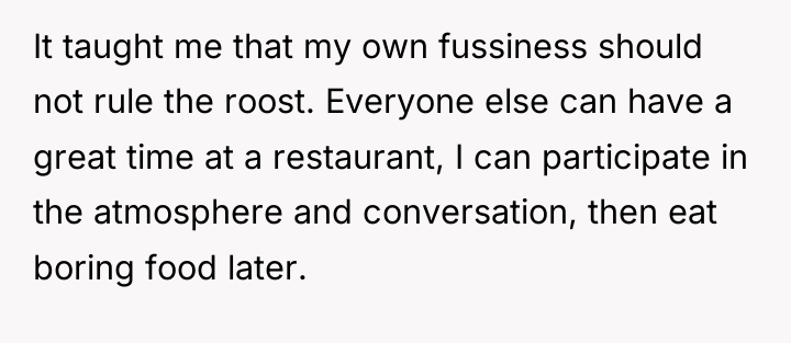 It taught me that my own fussiness should not rule...