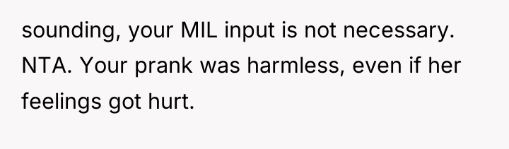 sounding, your MIL input is not necessary. NTA. Your prank...