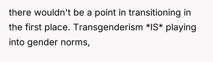 there wouldn't be a point in transitioning in the first...