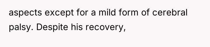 aspects except for a mild form of cerebral palsy. Despite...