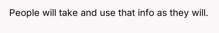 People will take and use that info as they will.