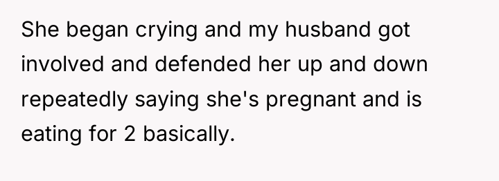She began crying and my husband got involved and defended...