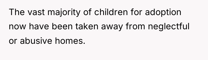 The vast majority of children for adoption now have been...
