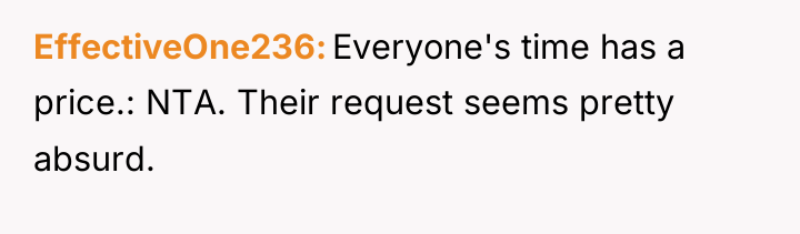 EffectiveOne236 Everyone's time has a price.: NTA. Their request seems...
