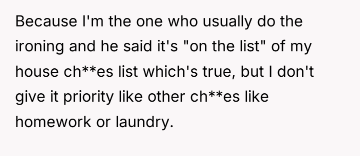 Because I'm the one who usually do the ironing and...