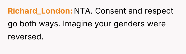 Richard_London NTA. Consent and respect go both ways. Imagine your...