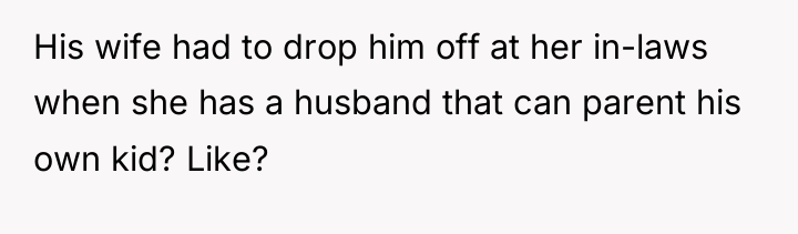 His wife had to drop him off at her in-laws...