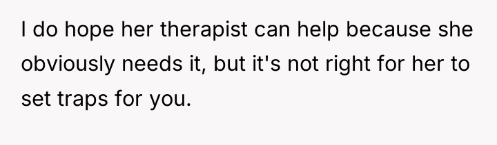 I do hope her therapist can help because she obviously...