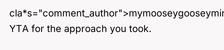 cla*s="comment_author">mymooseygooseymind: YTA for the approach you took.