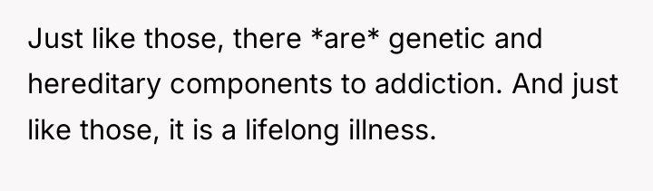 Just like those, there *are* genetic and hereditary components to...