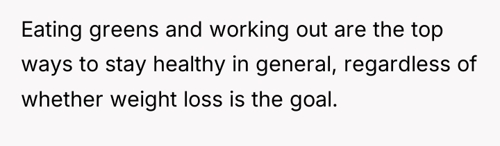 Eating greens and working out are the top ways to...