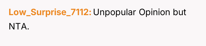 Low_Surprise_7112 Unpopular Opinion but NTA.