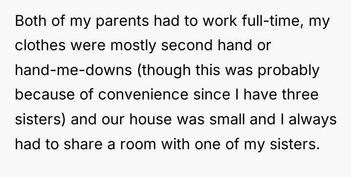Both of my parents had to work full-time, my clothes...