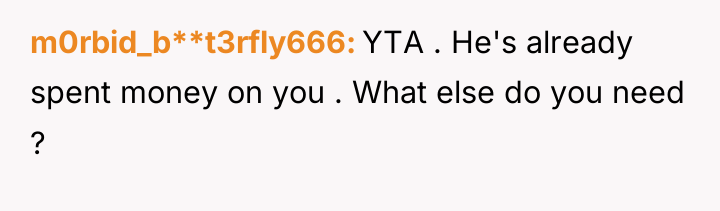 m0rbid_b**t3rfly666 YTA . He's already spent money on you ....