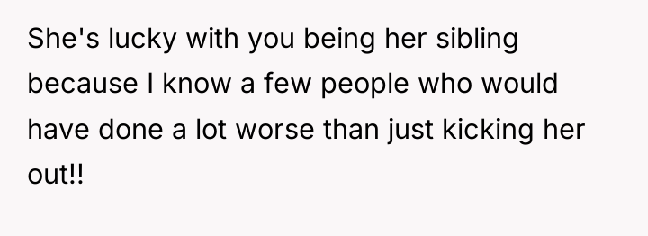 She's lucky with you being her sibling because I know...