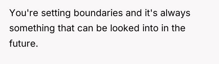 You're setting boundaries and it's always something that can be...