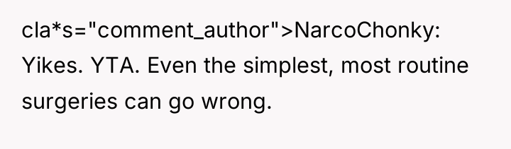 cla*s="comment_author">NarcoChonky: Yikes. YTA. Even the simplest, most routine surgeries can...